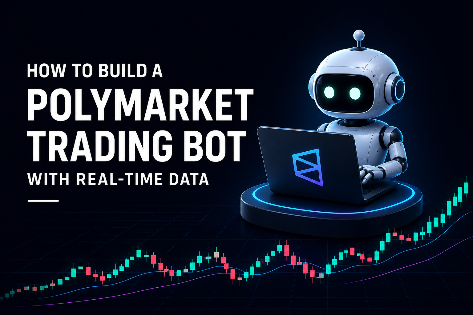 Dark futuristic banner for “How to Build a Polymarket Trading Bot with Real-Time Data,” showing a friendly robot using a laptop with the Polymarket logo above a colorful real-time trading chart.